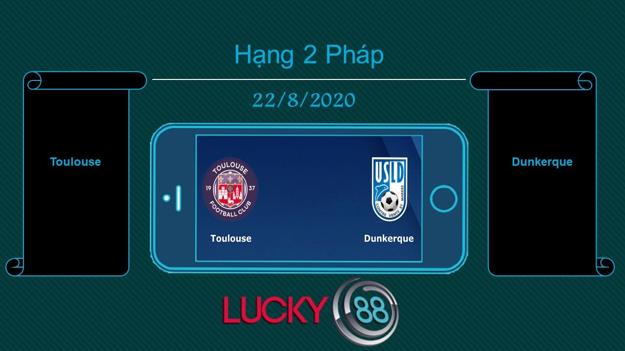 LUCKY88 Toulouse vs Dunkerque , Tip bóng đá miễn phí ngày 22/08/2020