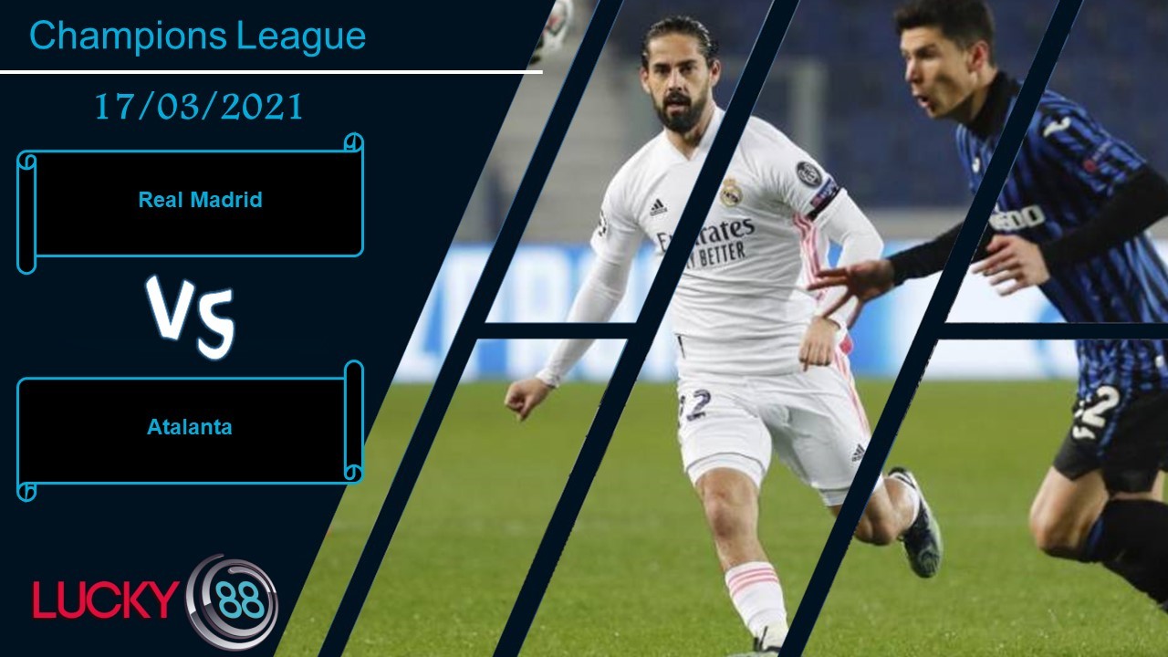 LUCKY88 Real Madrid vs Atalanta , Nhận định bóng đá 17/03/2021, Xác định nhiệm vụ
