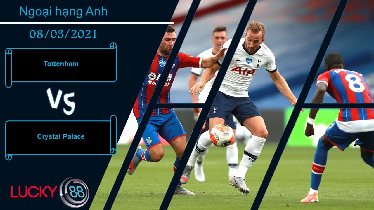 LUCKY88 Tottenham vs Crystal Palace , Nhận định bóng đá 08/03/2021, Thua thiệt rõ rệt