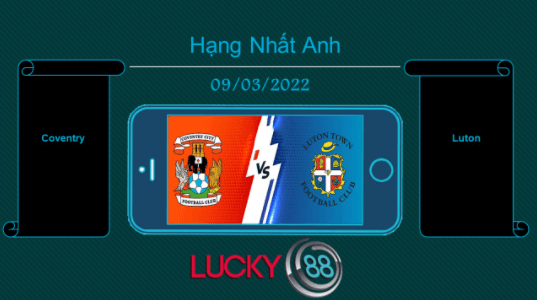 LUCKY88 Coventry vs Luton , Tip bóng đá miễn phí ngày 09/03/2022
