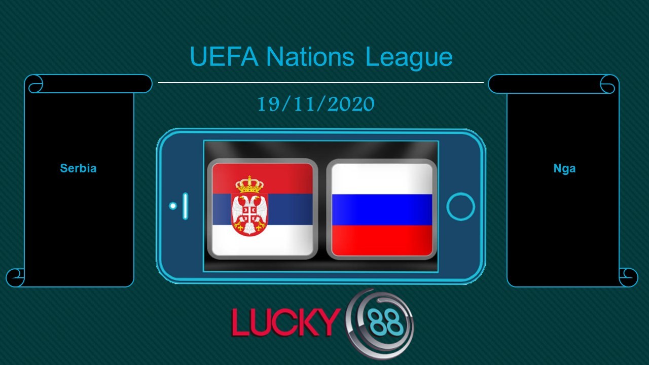 LUCKY88 Serbia vs Nga , Tip bóng đá miễn phí ngày 19/11/2020