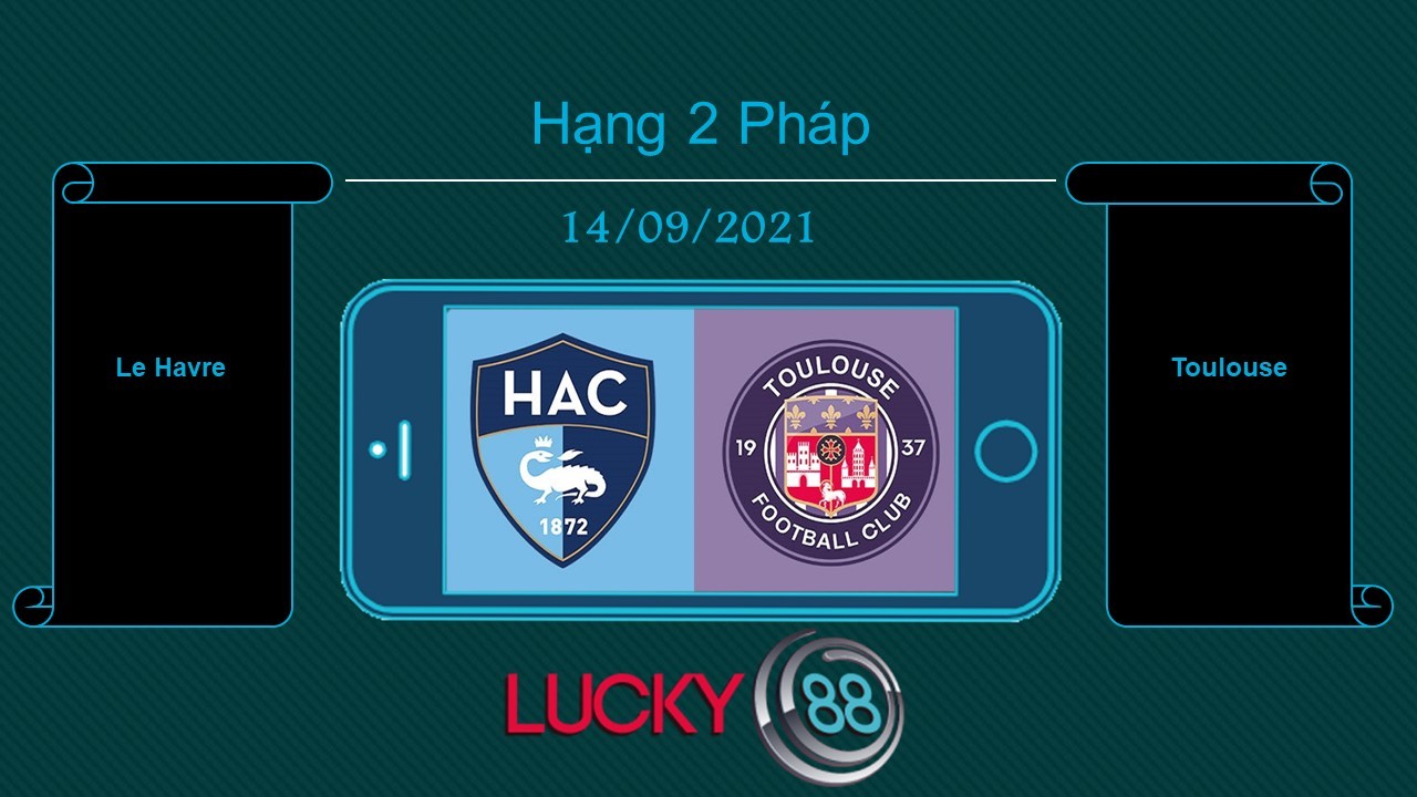 LUCKY88 Le Havre vs Toulouse , Tip bóng đá miễn phí ngày 14/09/2021