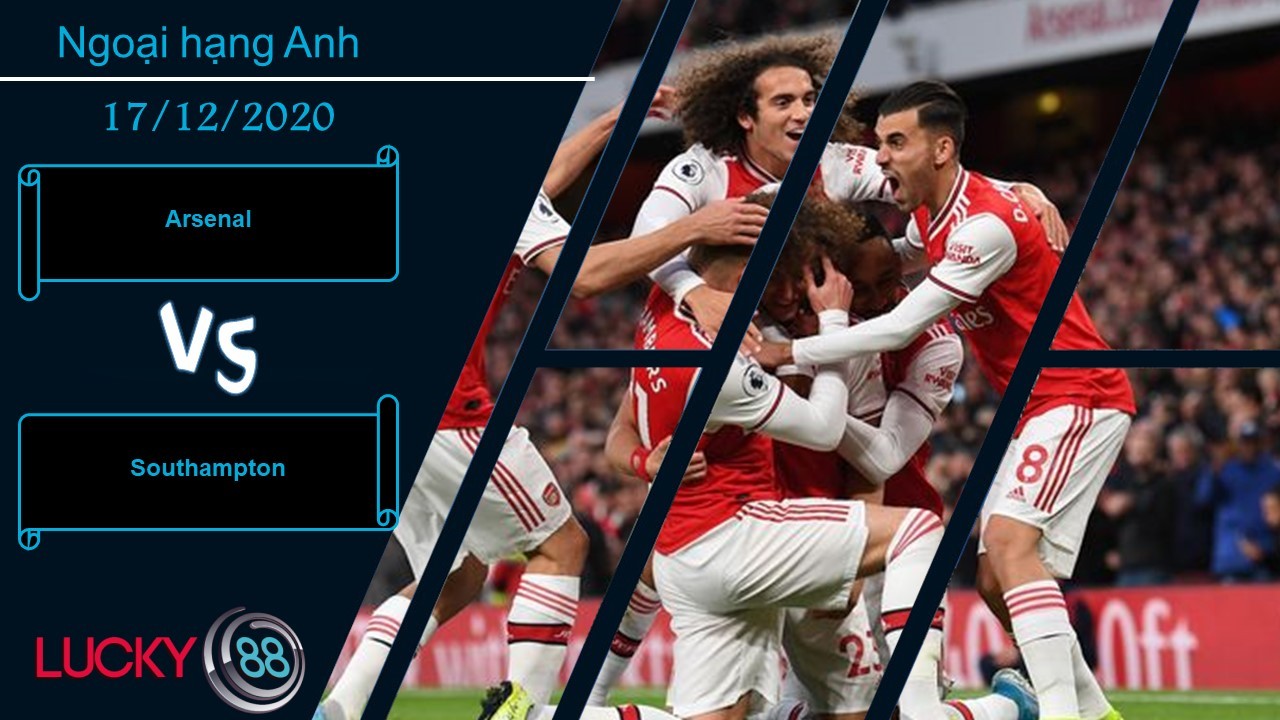 LUCKY88 Arsenal vs Southampton , Nhận định bóng đá 17/12/2020, Không được thỏa mãn