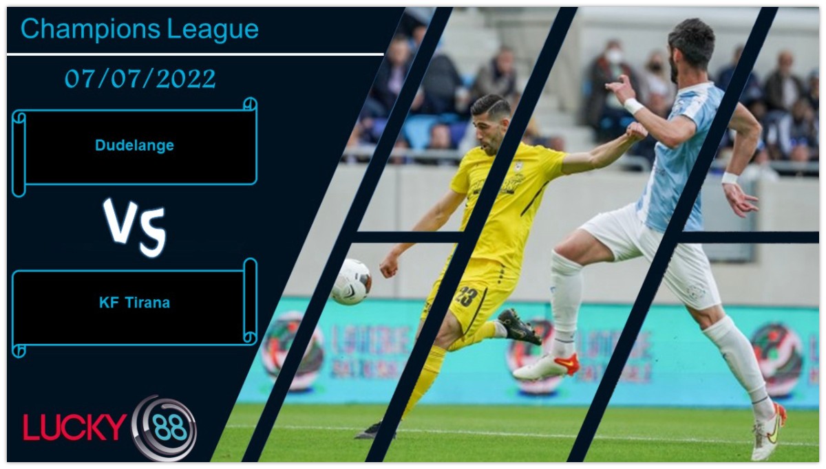 LUCKY88 Dudelange vs KF Tirana , Nhận định bóng đá 07/07/2022, Tìm ra chìa khóa
