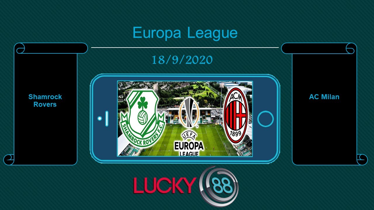 LUCKY88 Shamrock Rovers vs AC Milan , Tip bóng đá miễn phí ngày 18/09/2020