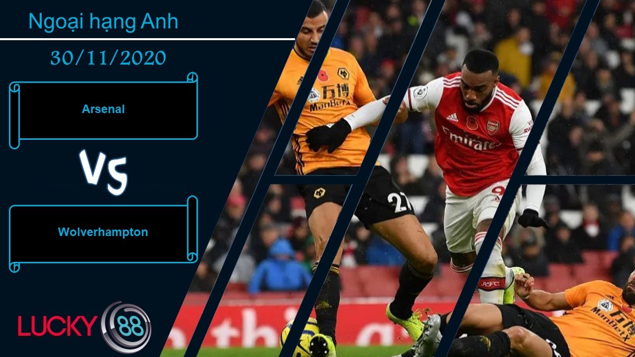 LUCKY88 Arsenal vs Wolverhampton , Nhận định bóng đá 30/11/2020, Tạo ra trở ngại